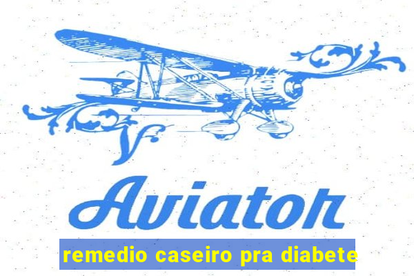 remedio caseiro pra diabete